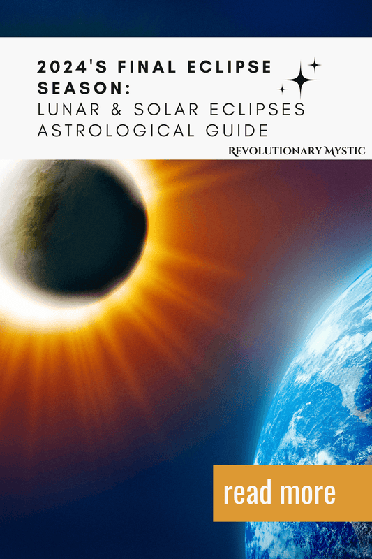 2024's Final Eclipse Season: Lunar & Solar Eclipses Astrological Guide - Revolutionary Mystic