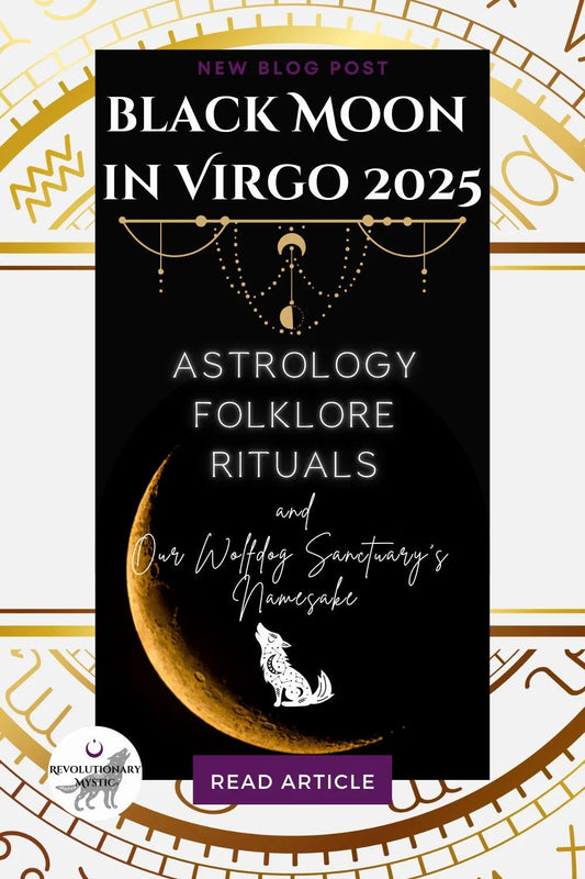Black Moon in Virgo 2025: Astrology, Folklore, Rituals, and Our Wolfdog Sanctuary’s Namesake - Revolutionary Mystic