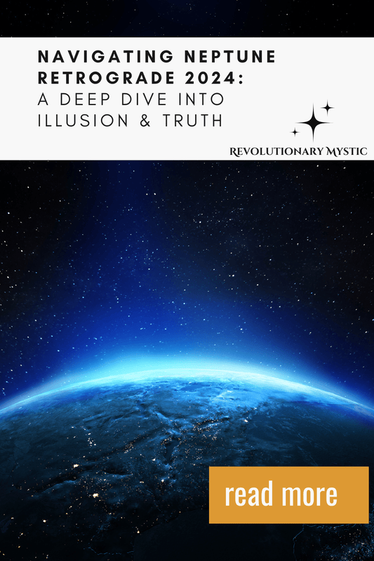 Navigating Neptune Retrograde 2024: A Deep Dive Into Illusion & Truth - Revolutionary Mystic