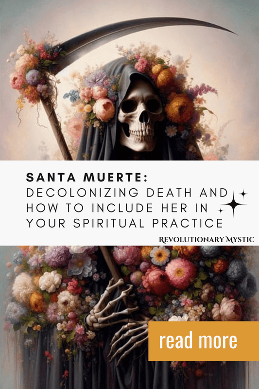 Santa Muerte: Decolonizing Death and How To Include Her In Your Spiritual Practice - Revolutionary Mystic