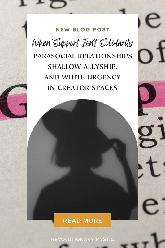 When Support Isn't Solidarity Parasocial Relationships Shallow Allyship White Urgency in Creator Spaces Revolutionary Mystic
